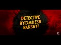 Detective Byomkesh Bakshy - TRAILER