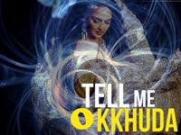 Tell Me O Kkhuda